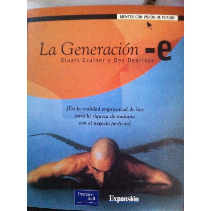 La Generación - e. En la realidad empresarial de hoy para la riqueza de mañana con el negocio perfecto